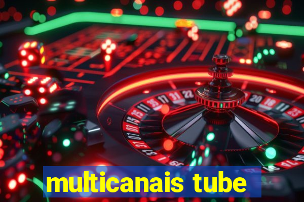 multicanais tube